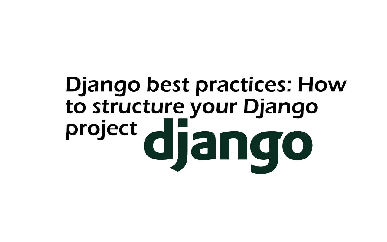 Django best practices: How to structure your Django project