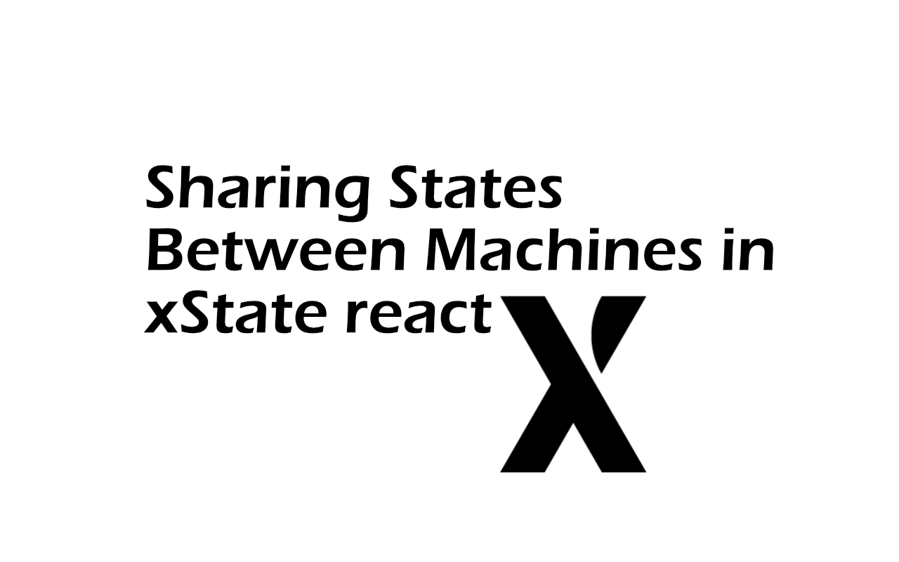 Sharing States Between Machines in xState react